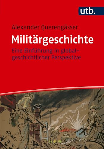 Militärgeschichte: Eine Einführung in globalgeschichtlicher Perspektive von UTB GmbH