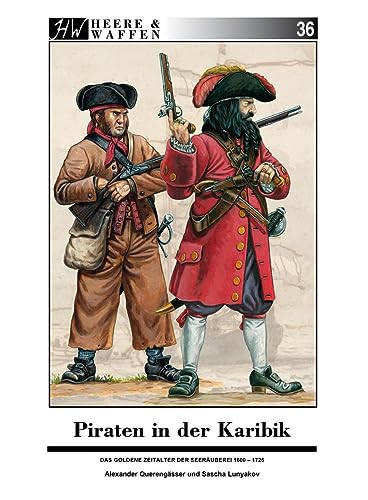 Piraten in der Karibik: Das Goldene Zeitalter der Seeräuber (Heere & Waffen) von Zeughaus Verlag GmbH