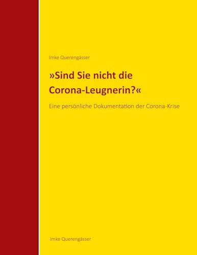 "Sind Sie nicht die Corona-Leugnerin?": Eine persönliche Dokumentation der Corona-Krise von tredition