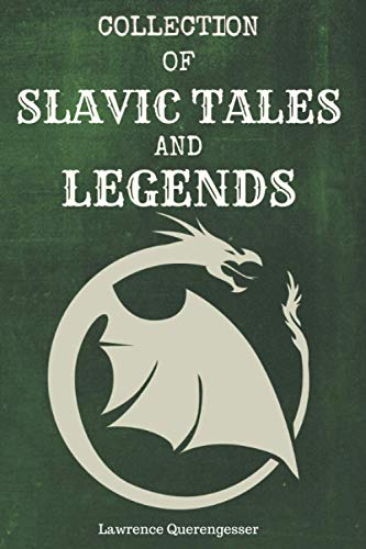 Collection of Slavic Tales and Legends: Stories, Folklore, Fairy Tales, Demons, Monsters, Gods, Mythology, Wild Hunt, Baba Yaga, Creation of the World, Creatures of Slavic Myth