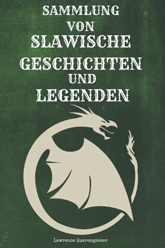 Sammlung von Slawische Geschichten und Legenden: Geschichten, Folklore, Märchen, Dämonen, Monster, Götter, Mythologie, Wilde Jagd, Baba Yaga, Erschaffung der Welt, Kreaturen des Slawischen Mythos von Independently published