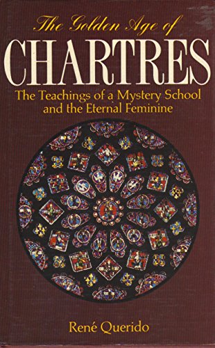 The Golden Age of Chartres: The Teachings of a Mystery School and the Eternal Feminine