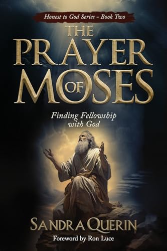 The Prayer of Moses: Finding Fellowship with God (Honest to God, Band 2) von Ergonomia Verlag
