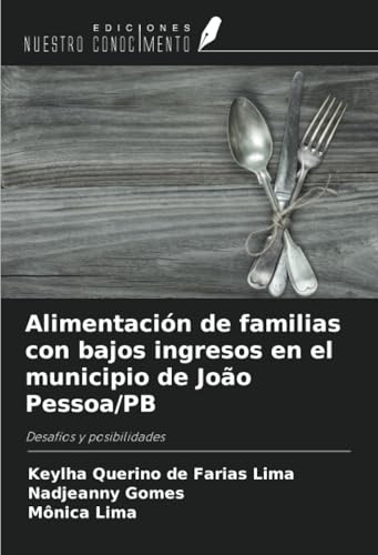 Alimentación de familias con bajos ingresos en el municipio de João Pessoa/PB: Desafíos y posibilidades von Ediciones Nuestro Conocimiento