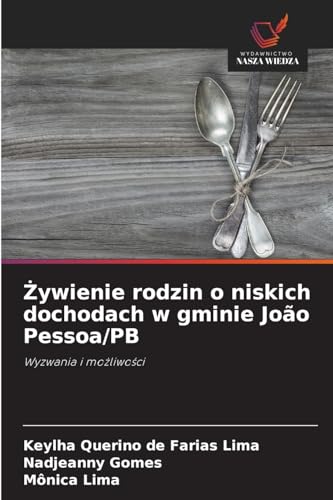Żywienie rodzin o niskich dochodach w gminie João Pessoa/PB: Wyzwania i możliwości: Wyzwania i mo¿liwo¿ci von Wydawnictwo Nasza Wiedza