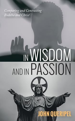 In Wisdom and in Passion: Comparing and Contrasting Buddha and Christ von Resource Publications