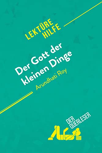 Der Gott der kleinen Dinge von Arundhati Roy (Lektürehilfe): Detaillierte Zusammenfassung, Personenanalyse und Interpretation