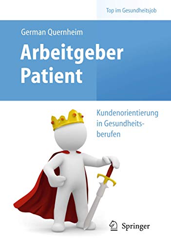 Arbeitgeber Patient - Kundenorientierung in Gesundheitsberufen (Top im Gesundheitsjob)