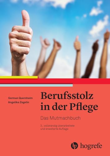 Berufsstolz in der Pflege: Das Mutmachbuch Berufsstolz in der Pflege: Das Mutmachbuch von Hogrefe AG