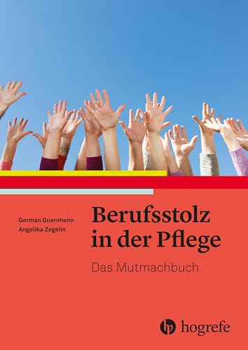 Berufsstolz in der Pflege: Das Mutmachbuch von HOGREFE (VORM. VERLAG HANS HUBER )