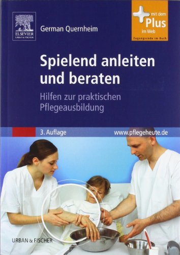 Spielend anleiten und beraten: Hilfen zur praktischen Pflegeausbildung - mit www.pflegeheute.de-Zugang