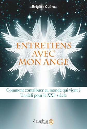 Entretiens avec mon ange: COMMENT CONTRIBUER AU MONDE QUI VIENT ? - UN DEFI POUR LE XXI SIECLE Entretiens avec mon ange: COMMENT CONTRIBUER AU MONDE QUI VIENT ? - UN DEFI POUR LE XXI SIECLE von Dauphin