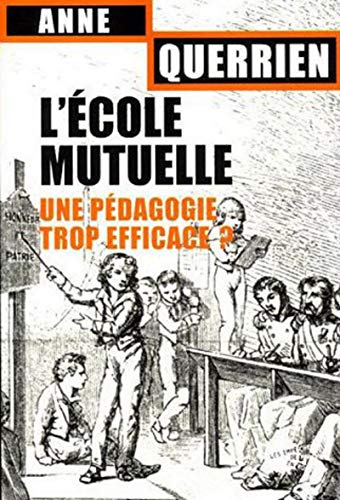 L'Ecole mutuelle. Une pédagogie trop efficace ?