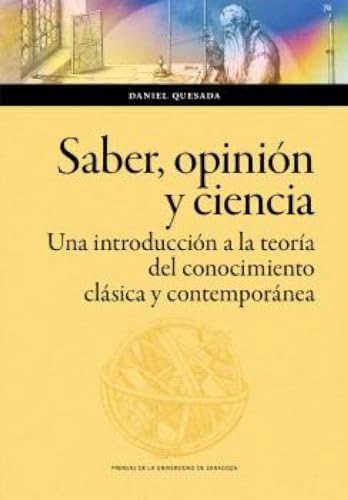 Saber, opinión y ciencia. Una introducción a la teoría del conocimiento clásica y contemporánea (Humanidades, Band 195) von Prensas de la Universidad de Zaragoza