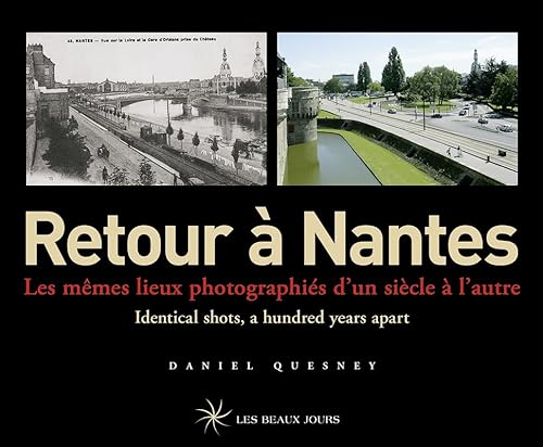 Retour à Nantes - Les mêmes lieux photographiés d'un siècle à l'autre / Identical shots, a hundred y von LES BEAUX JOURS