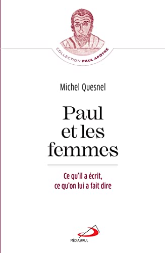 PAUL ET LES FEMMES: CE QU'IL A ÉCRIT, CE QU'ON LUI A FAIT DIRE