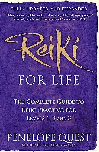 Reiki For Life: The complete guide to reiki practice for levels 1, 2 & 3