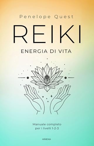 Reiki. Energia di vita. Manuale completo per i livelli 1, 2 e 3 (Anima) von Armenia