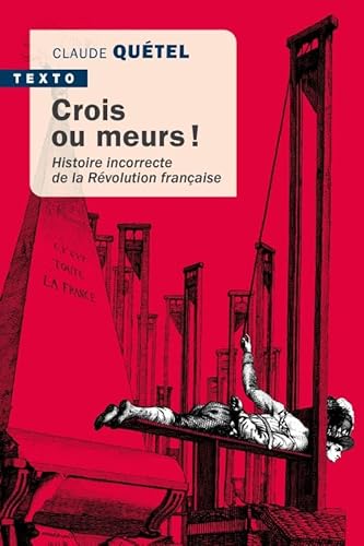 Crois ou meurs !: Histoire incorrecte de la révolution Française