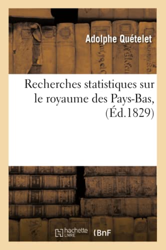 Recherches statistiques sur le royaume des Pays-Bas , (Éd.1829) (Sciences Sociales)
