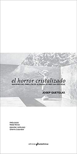 EL HORROR CRISTALIZADO: Imágenes del pabellón de Alemania de Mies van der Rohe EL HORROR CRISTALIZADO: Imágenes del pabellón de Alemania de Mies van der Rohe von Ediciones Asimétricas