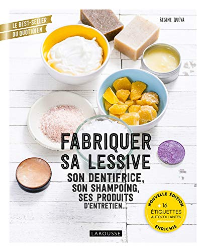 Fabriquer sa lessive, son dentifrice, son shampoing, ses produits d'entretien...: Nouvelle édition enrichie von LAROUSSE