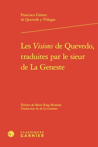 Les Visions de Quevedo, Traduites Par Le Sieur de la Geneste von Classiques Garnier