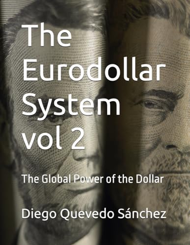 The Eurodollar System vol 2: The Global Power of the Dollar von Independently published