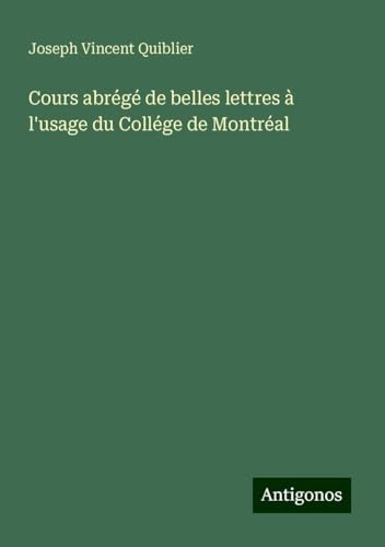 Cours abrégé de belles lettres à l'usage du Collége de Montréal von Antigonos Verlag