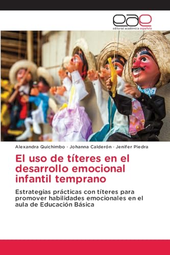 El uso de títeres en el desarrollo emocional infantil temprano: Estrategias prácticas con títeres para promover habilidades emocionales en el aula de Educación Básica von Editorial Académica Española