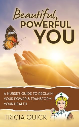 Beautiful, Powerful YOU: A Nurse’s Guide to Reclaim Your Power & Transform Your Health von Balboa Press