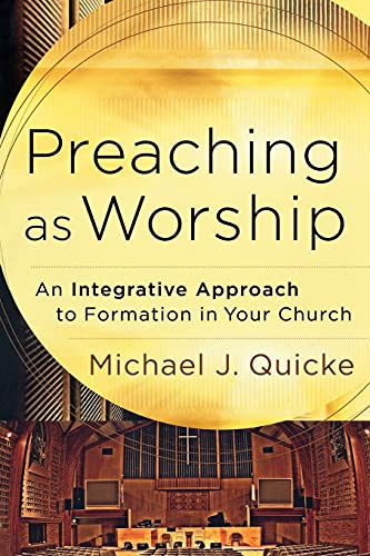 Preaching as Worship: An Integrative Approach To Formation In Your Church von Baker Books