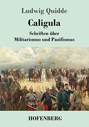 Caligula: Schriften über Militarismus und Pazifismus von Hofenberg