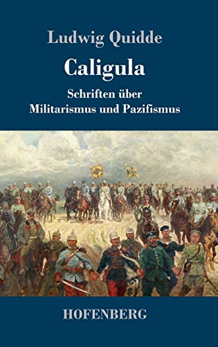 Caligula: Schriften über Militarismus und Pazifismus
