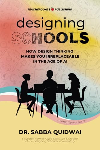 Designing Schools: How Design Thinking Makes YOU Irreplaceable in the Age of AI von TeacherGoals Publishing