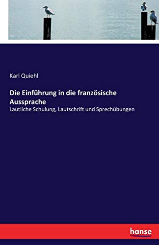 Die Einführung in die französische Aussprache: Lautliche Schulung, Lautschrift und Sprechübungen