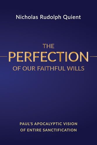 The Perfection of Our Faithful Wills: Paul's Apocalyptic Vision of Entire Sanctification von Wipf & Stock Publishers