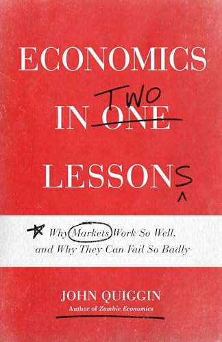 Economics in Two Lessons - Why Markets Work So Well, and Why They Can Fail So Badly von Princeton University Press
