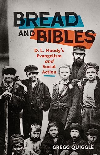 Bread and Bibles: D.L. Moody's Evangelism and Social Action Bread and Bibles: D.L. Moody's Evangelism and Social Action von Moody Publishers