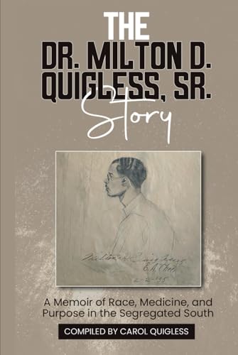 The Dr. Milton D. Quigless, Sr. Story: A Memoir of Race, Medicine, and Purpose in the Segregated South von The Publishing Pad