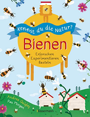 Kennst du die Natur? - Bienen. Das Aktiv- und Wissensbuch für Kinder ab 7 Jahren: Erforschen. Experimentieren. Basteln. Bienenarten- und verwandte, ... Hummelheim bauen, Samenbomben herstellen ... von Bassermann Verlag
