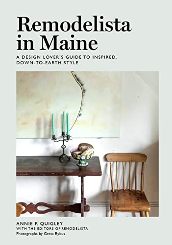 Remodelista in Maine: A Design Lover's Guide to Inspired, Down-to-Earth Style Remodelista in Maine: A Design Lover's Guide to Inspired, Down-to-Earth Style