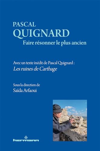 Pascal Quignard. Faire résonner le plus ancien: Avec un texte inédit de Pascal Quignard : Les ruines de Carthage von HERMANN
