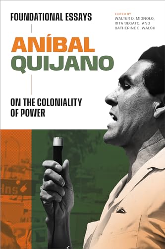 Aníbal Quijano: Foundational Essays on the Coloniality of Power (On Decoloniality) von Duke University Press