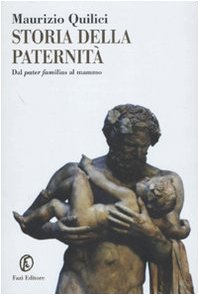 Storia della paternità. Dal pater familias al mammo (Le terre)