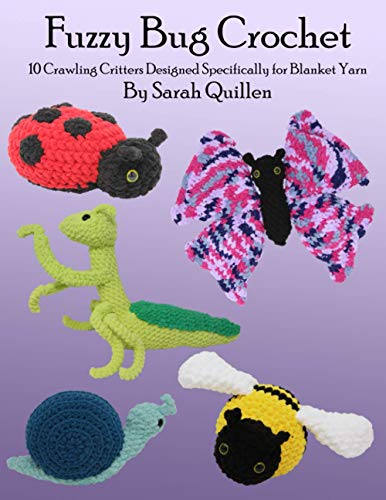 Fuzzy Bug Crochet: 10 Crawling Critters Designed Specifically for Blanket Yarn von Independently published