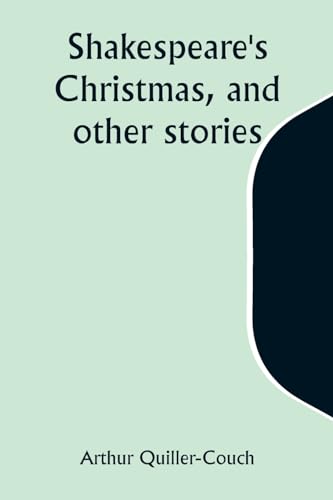 Shakespeare's Christmas, and other stories von Alpha Edition