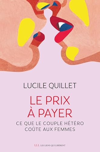 Le prix à payer: Ce que le couple hétéro coûte aux femmes von LIENS LIBERENT