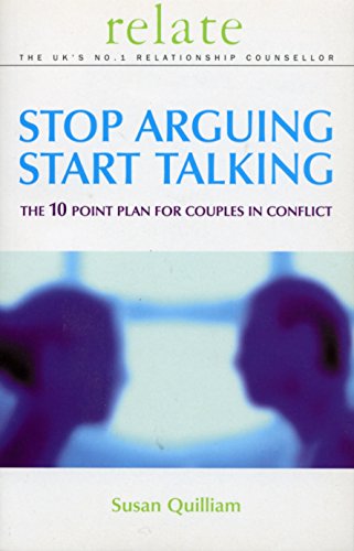 Stop Arguing, Start Talking: The 10 Point Plan for Couples in Conflict