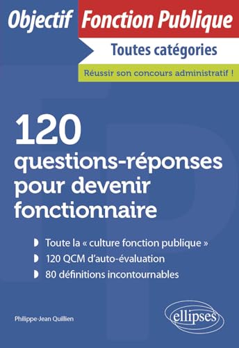 120 questions-réponses pour devenir fonctionnaire (Objectif Fonction Publique)